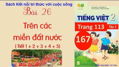 Tiếng Việt lớp 2 Kết nối | Bài 26 Trên các miền đất nước Tiết 1,2,3,4, 5 Trang 119 | Cô Thu ttc #167