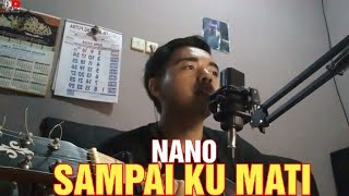 Sampai Ku Mati - NANO (Cover By Ali Nurohman)