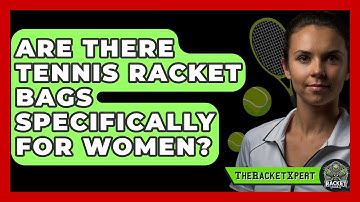 Are There Tennis Racket Bags Specifically For Women? - The Racket Xpert