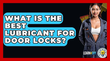 What Is The Best Lubricant For Door Locks? - LearnToDIY360.com