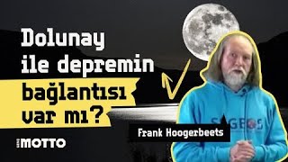 Frank Hoogerbeets deprem ile dolunay arasındaki bağlantı için ne diyor?