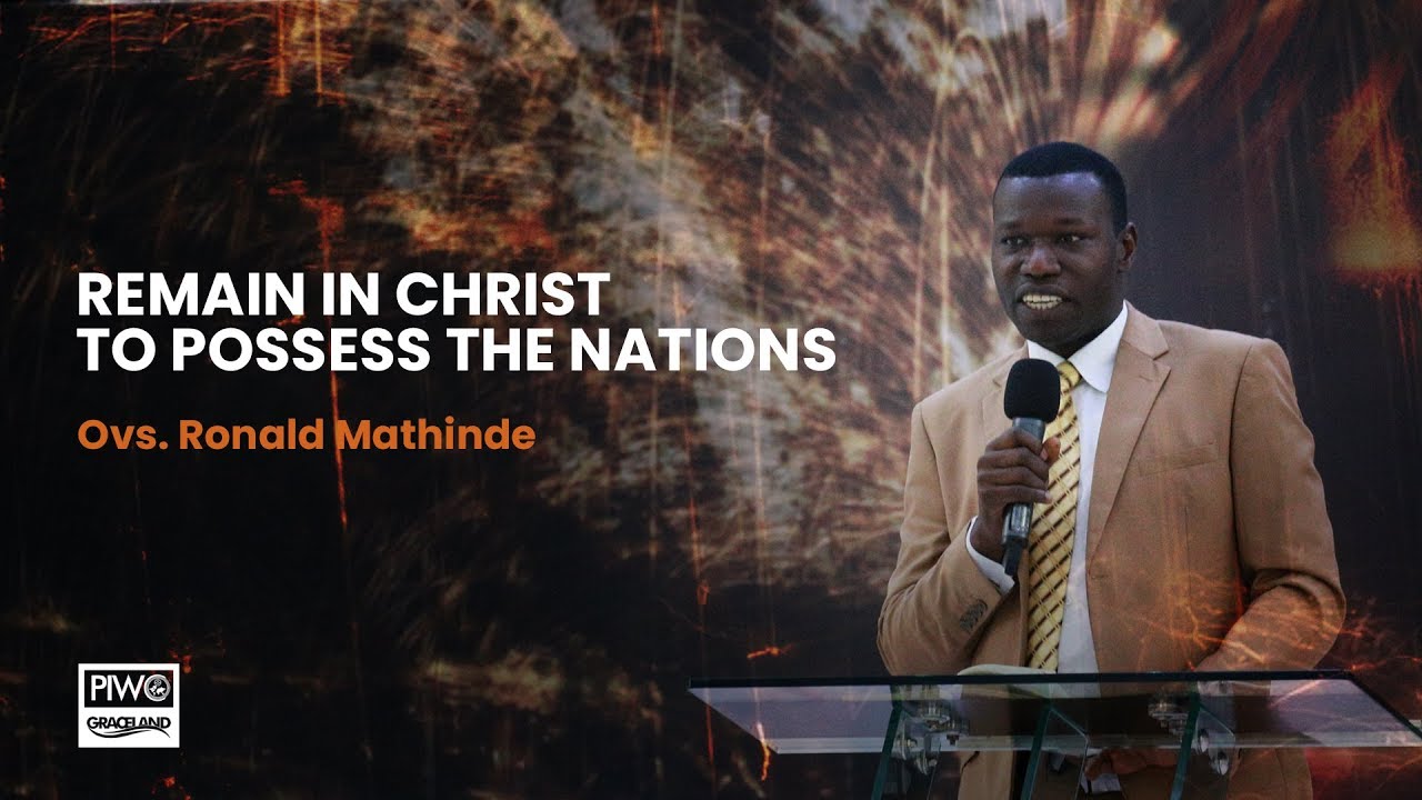 Remain In Christ to Possess the Nations with Ovs Ronald Mathinde