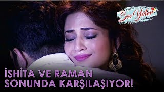 İshi̇ta Ve Raman Sonunda Karşilaşiyor Sev Yeter 199. Bölüm Özeti