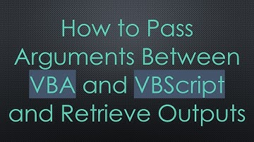 How to Pass Arguments Between VBA and VBScript and Retrieve Outputs