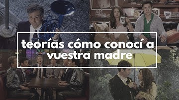 7 teorías de CÓMO CONOCÍ A VUESTRA MADRE