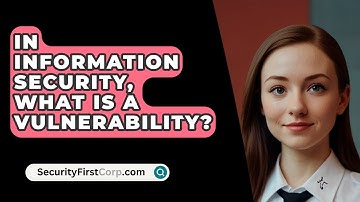 In Information Security, What Is a Vulnerability? - SecurityFirstCorp.com