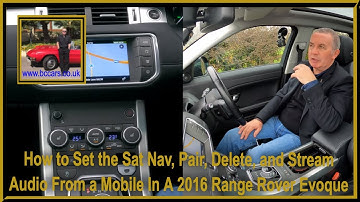 How to Set the Sat Nav, Pair, Delete, and Stream Audio From a Mobile In A 2016 Range Rover Evoque