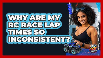 Why Are My RC Race Lap Times So Inconsistent? - RC Toy Central
