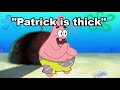 Translate patrick is thick into german