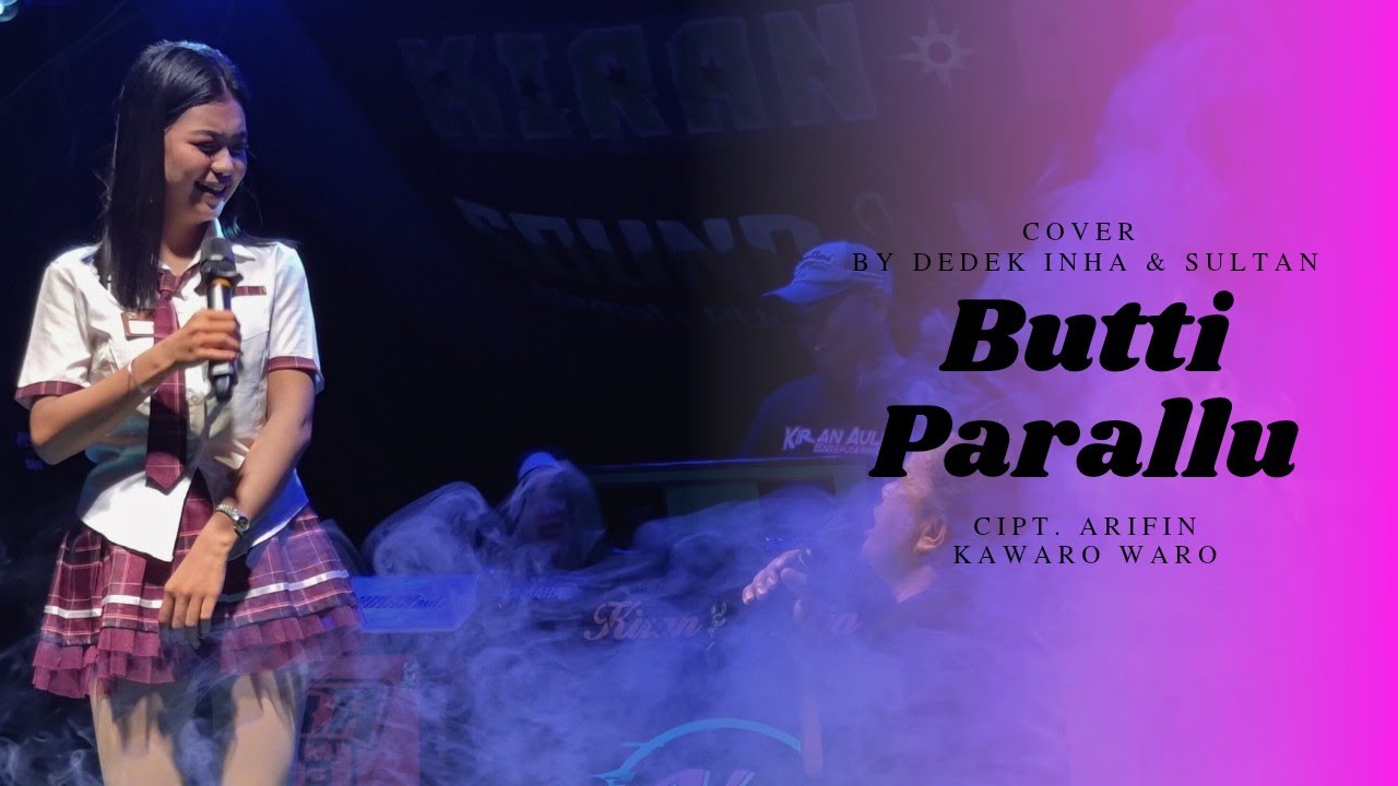 BUTTI PARALLU SULTAN & DEDEK INHA ~ CIPT. ARIFIN KAWARI WARO ~ K_A MANAGEMENT