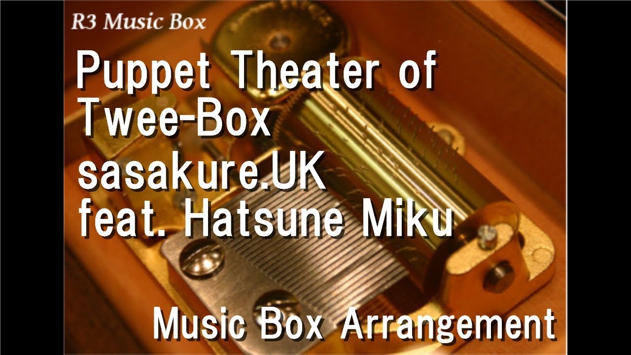 Puppet Theater of TweeBox/sasakure.UK feat. Hatsune Miku [Music Box