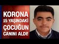 Koronavirüs 15 yaşındaki çocuğun canını aldı