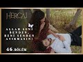 Gerçek sevda bu dünyada da cenneti yaşatır… - Hercai 46.Bölüm