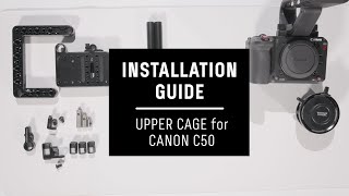 Install Guide for Canon C50 Cage and Baseplate