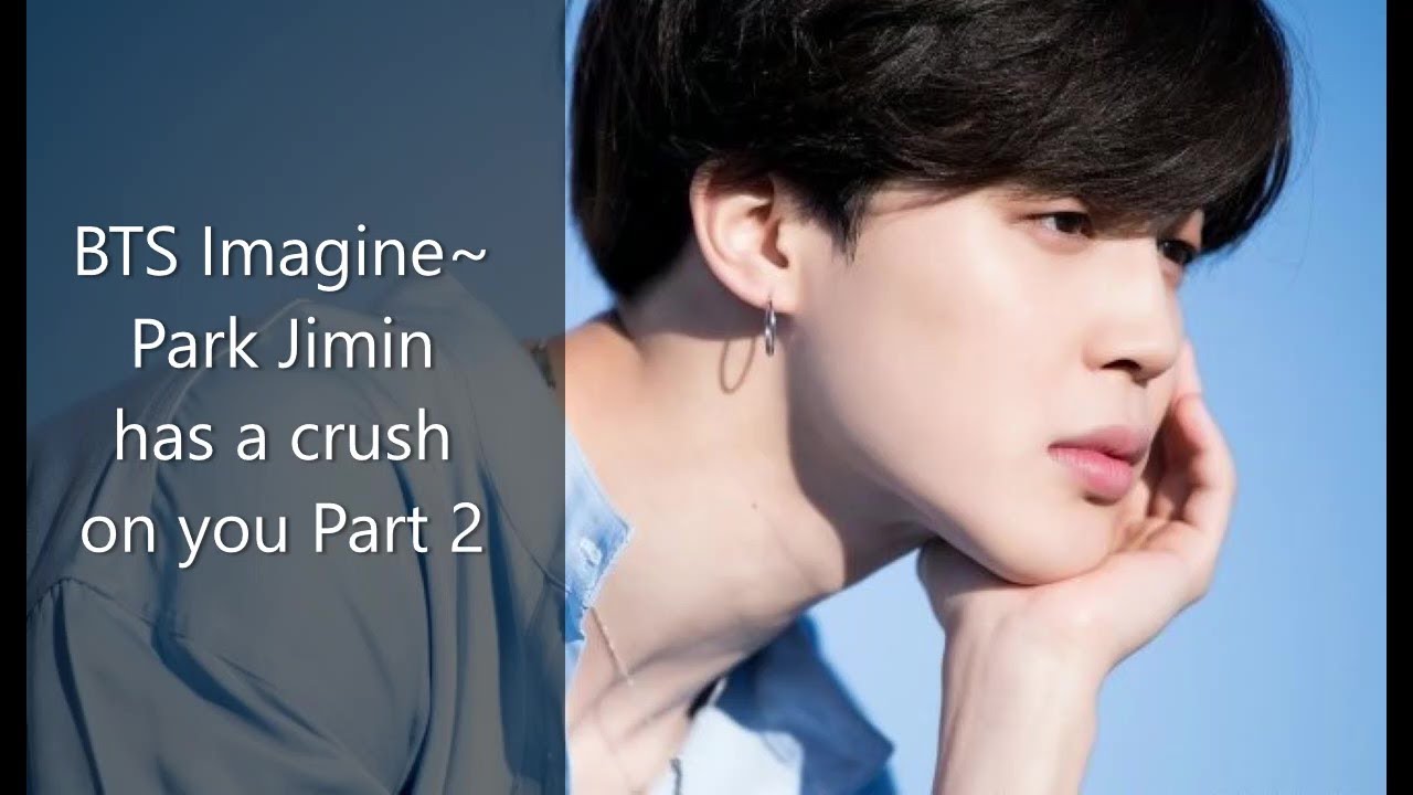 BTS Imagine~ Park Jimin has a crush on you Part 2: What about us?