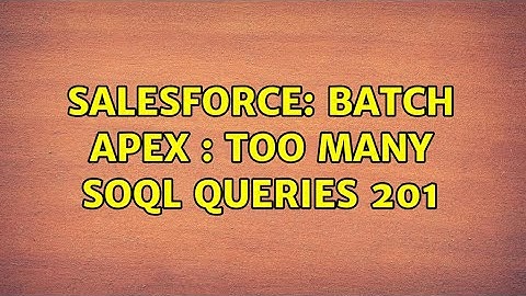 Salesforce: Batch Apex : Too many SOQL Queries 201 (3 Solutions!!)