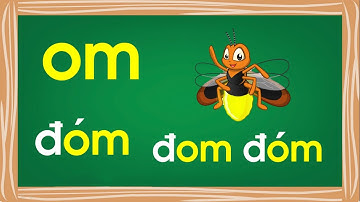 Bé tập đọc và làm quen với vần OM trong tiếng việt lớp 1 - Thanh nấm