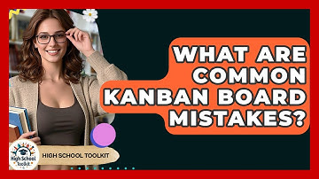 What Are Common Kanban Board Mistakes? - High School Toolkit