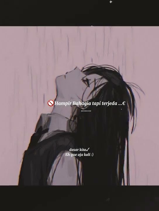 Story Wa Sedih Hampir Bahagia Tapi Terjeda