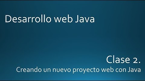 Clase02. Crear un proyecto web con Java. Curso desarrollo web con Java.