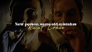𝐍𝐞𝐰 𝐩𝐞𝐫𝐬𝐨𝐧, 𝐬𝐚𝐦𝐞 𝐨𝐥𝐝 𝐦𝐢𝐬𝐭𝐚𝐤𝐞𝐬 - 𝑅𝓊𝓈𝓉 𝒞𝑜𝒽𝓁𝑒
