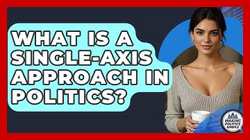 What Is A Single-axis Approach In Politics? - Making Politics Simple