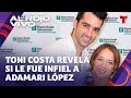 Toni Costa revela si le fue infiel a Adamari López con Evelyn Beltrán