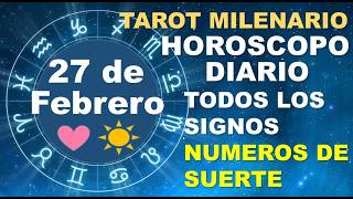 HORÓSCOPO DE HOY 27 FEBRERO 2026 Y NÚMEROS DE LA SUERTE - TAROT MILENARIO