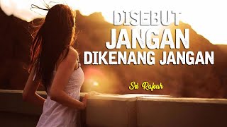 Lirik DISEBUT JANGAN DIKENANG JANGAN ;  SRI RAFEAH