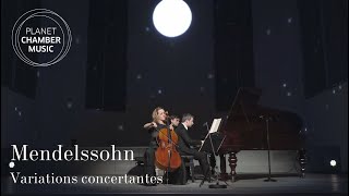 PLANET CHAMBER MUSIC – Felix Mendelssohn: Variations concertantes / Sol Gabetta, Bertrand Chamayou