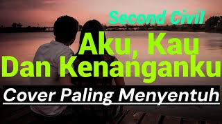 Second Civil - Aku, Kau & Kenangan (Cover paling Menyentuh)