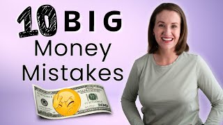 10 Big Money Mistakes to Avoid (these mistakes help keep you broke!)