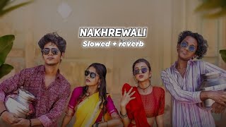 Nakhrewali Lofi Song (Slowed   reverb) Rohit Raut, Sonali Sonawane, Prashant Nakti | ROYAL RAJ Lofi