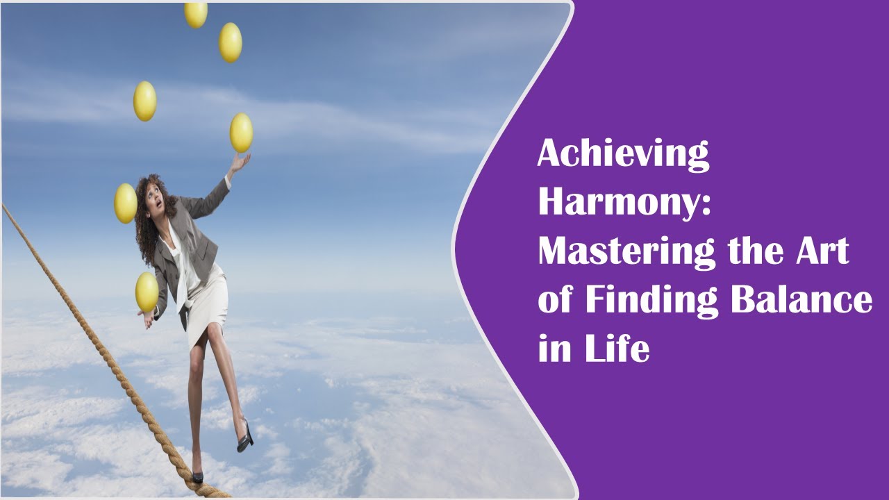 Achieving Harmony: Mastering the Art of Finding Balance in Life - YouTube