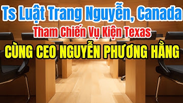 Trang Nguyễn Canada Tham Chiến Cùng CEO Nguyễn Phương Hằng Tring Vụ Kiện Tại Texas 📱