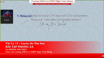 Vật Lý 12 - BÀI TẬP PHÓNG XẠ - Luyện thi Đại học | THCS và THPT Ngọc Viễn Đông