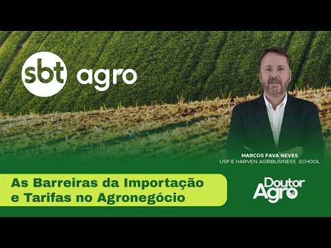 As barreiras da importação e tarifas no agronegócio | DoutorAgro | Marcos Fava Neves