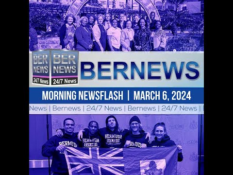 Bermuda Newsflash For Wednesday, March 6, 2024