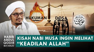 Kisah Nabi Musa As Ingin Melihat Keadilan Allah | Habib Abdul Qodir Ba'abud