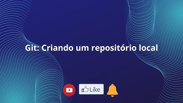 GIT e Github: Aula #03 - Criando um repositório local e enviando arquivos