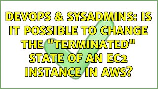 DevOps & SysAdmins: Is it possible to change the "terminated" state of an EC2 instance in AWS?
