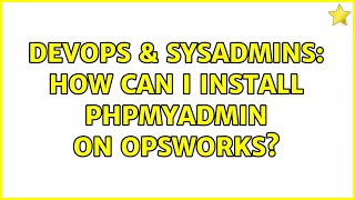 DevOps & SysAdmins: How can I install phpmyadmin on OpsWorks? Net Worth