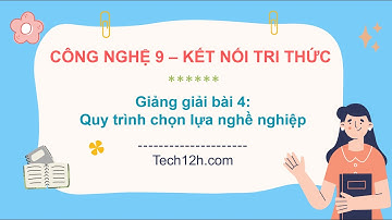 Giảng bài 4: Quy trình lựa chọn nghề nghiệp | Bài giảng Công nghệ (ĐHNN) 9 KNTT