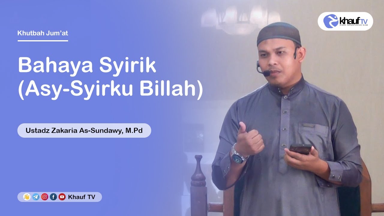 Khutbah Jum'at | Bahaya Syirik (Asy-Syirku Billah) - Ustadz Zakaria As-Sundawy, M.Pd