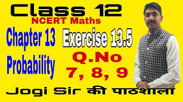 Class 12/Exercise 13.5/Q. No 7, 8, 9 /Chapter 13/Probability  /NCERT/Cbse/BSEH/Maths