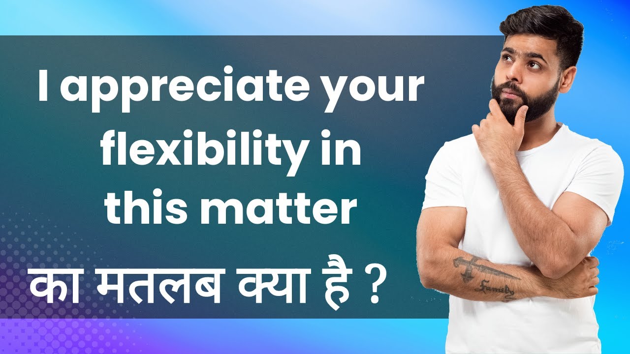 I appreciate your flexibility in this matter Hindi Meaning with