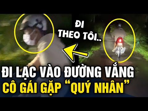 Video Đi chơi về tối 'BỊ LẠC ĐƯỜNG' cô gái may mắn khi có... - youtube