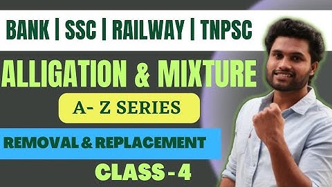 ALLIGATION & MIXTURE | A- Z SERIES | CLASS - 4 | REMOVAL & REPLACEMENT KANEESH | SSC | RAILWAY| BANK