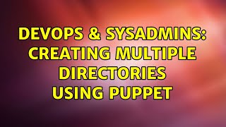 DevOps & SysAdmins: Creating multiple directories using puppet (2 Solutions!!) Profile
