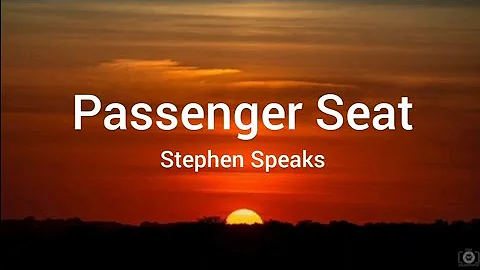 STEPHEN SPEAKS - PASSENGER SEAT (LYRICS)